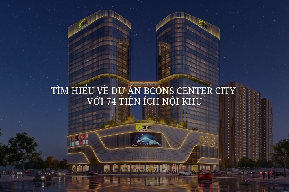 Tìm hiểu về dự án Bcons Center City với 74 tiện ích nội khu