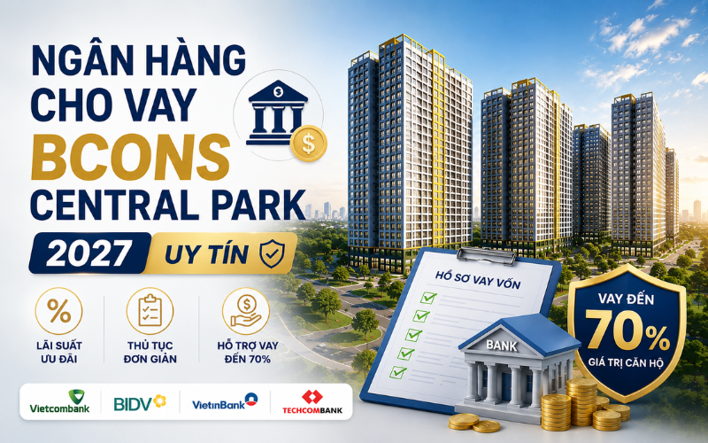 Danh Sách Ngân Hàng Cho Vay Bcons Central Park & Lãi Suất Mới Nhất